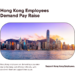 Hong Kong Employees Demand Pay Raise