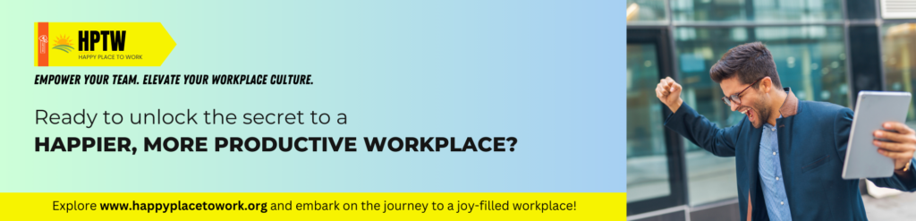 Move beyond Greatness to Happiness : Get Your Organization Happy Place to Work (HPTW) Certified