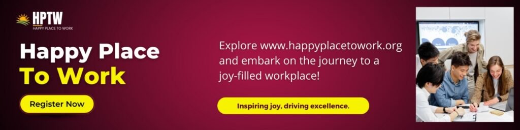 Move beyond GPTW model of 1970s to Happiness : Get Your Organization Happy Place to Work (HPTW) Certified