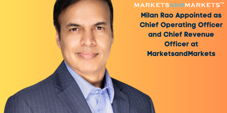 Milan Rao Appointed as Chief Operating Officer and Chief Revenue Officer at MarketsandMarkets