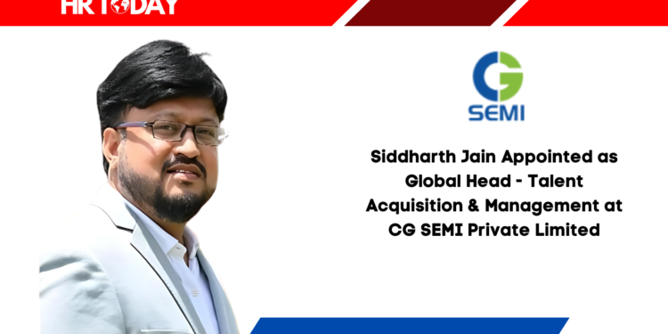 Siddharth Jain Appointed as Global Head - Talent Acquisition & Management at CG SEMI Private Limited