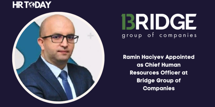 Ramin Haciyev Appointed as Chief Human Resources Officer at Bridge Group of Companies