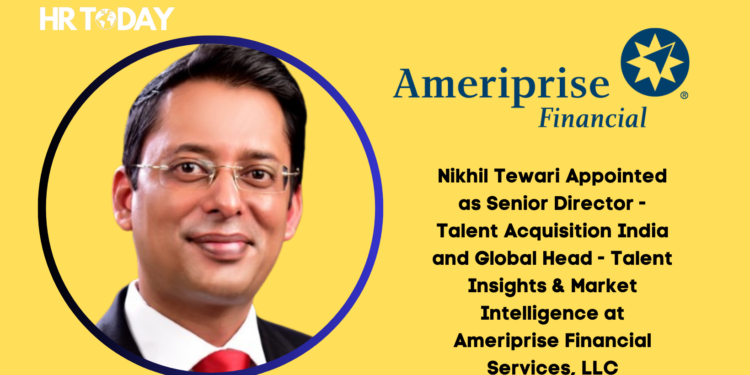 Nikhil Tewari Appointed as Senior Director - Talent Acquisition India and Global Head - Talent Insights & Market Intelligence at Ameriprise Financial Services, LLC