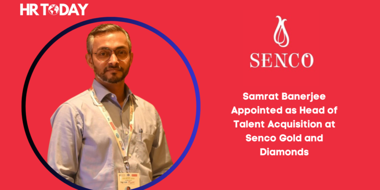 Samrat Banerjee Appointed as Head of Talent Acquisition at Senco Gold and Diamonds