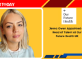 Jenna Owen Appointed as Head of Talent at Our Future Health UK
