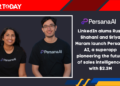 LinkedIn alums launch Persana AI, a superapp pioneering the future of sales intelligence, with $2.3M