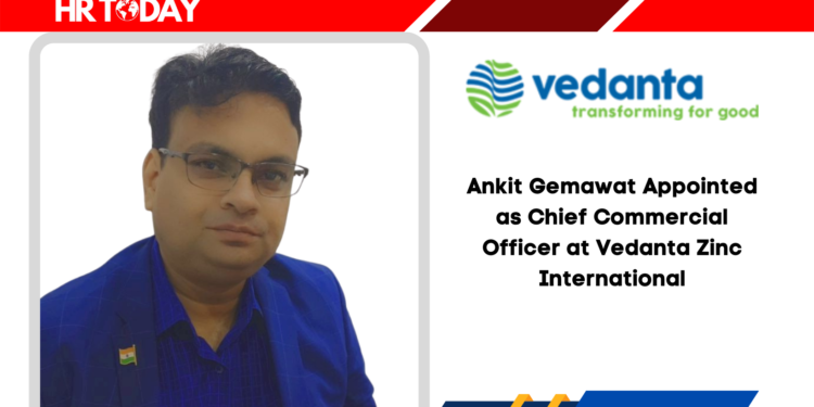 Ankit Gemawat Appointed as Chief Commercial Officer at Vedanta Zinc International