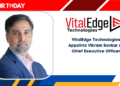 VitalEdge Technologies Appoints Vikram Savkar as Chief Executive Officer