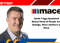 Jamie Trigg Appointed Global Head of People and Change, Mace Advisory at Mace