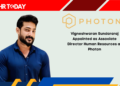 Vigneshwaran Sundararaj Appointed as Associate Director Human Resources at Photon