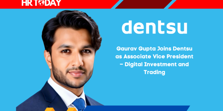 Gaurav Gupta Joins Dentsu as Associate Vice President – Digital Investment and Trading