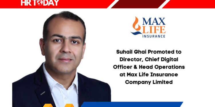 Suhail Ghai Promoted to Director, Chief Digital Officer & Head Operations at Max Life Insurance Company Limited
