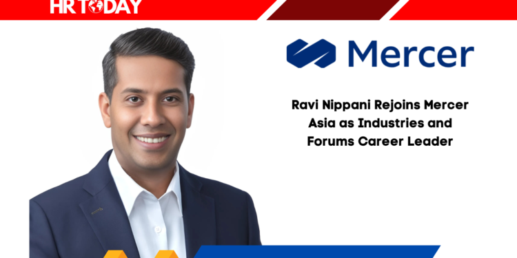 Ravi Nippani Rejoins Mercer Asia as Industries and Forums Career Leader