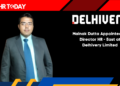 Mainak Dutta Appointed as Director HR - East at Delhivery Limited