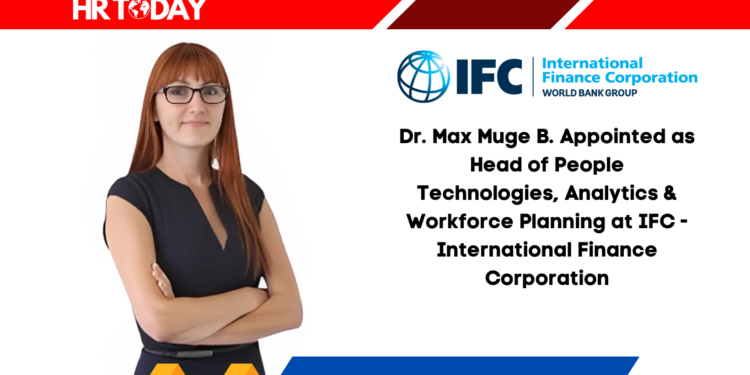 Dr. Max Muge B. Appointed as Head of People Technologies, Analytics & Workforce Planning at IFC - International Finance Corporation