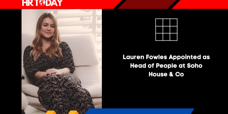 Lauren Fowles Appointed as Head of People at Soho House & Co