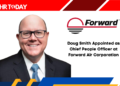 Doug Smith Appointed as Chief People Officer at Forward Air Corporation