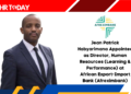 Jean Patrick Habyarimana Appointed as Director, Human Resources (Learning & Performance) at African Export-Import Bank (Afreximbank)