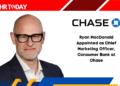 Ryan MacDonald Appointed as Chief Marketing Officer, Consumer Bank at Chase