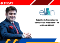 Rajat Seth Promoted to Senior Vice President - HR at ELAN GROUP