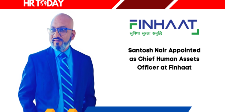 Santosh Nair Appointed as Chief Human Assets Officer at Finhaat