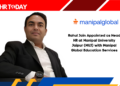Rahul Jain Appointed as Head HR at Manipal University Jaipur (MUJ) with Manipal Global Education Services