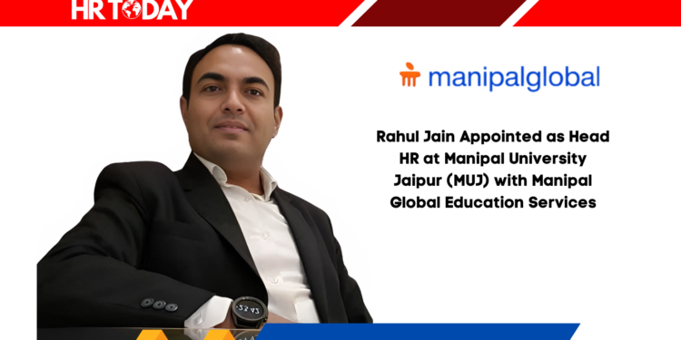 Rahul Jain Appointed as Head HR at Manipal University Jaipur (MUJ) with Manipal Global Education Services