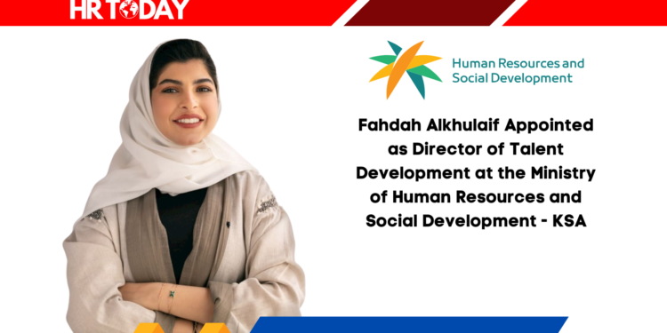 Fahdah Alkhulaif Appointed as Director of Talent Development at the Ministry of Human Resources and Social Development - KSA