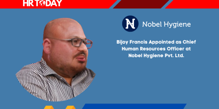 Bijoy Francis Appointed as Chief Human Resources Officer at Nobel Hygiene Pvt. Ltd.