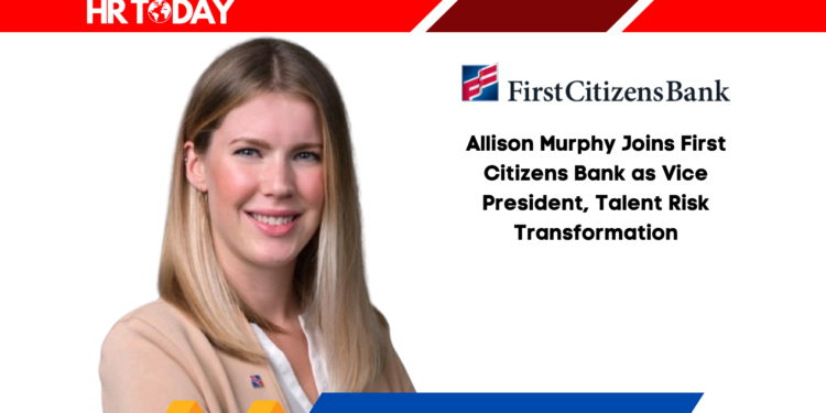 Allison Murphy Joins First Citizens Bank as Vice President, Talent Risk Transformation