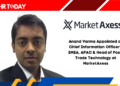 Anand Varma Appointed as Chief Information Officer - EMEA, APAC & Head of Post-Trade Technology at MarketAxess