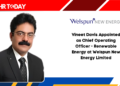 Vineet Davis Appointed as Chief Operating Officer - Renewable Energy at Welspun New Energy Limited