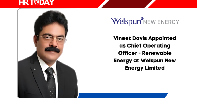 Vineet Davis Appointed as Chief Operating Officer - Renewable Energy at Welspun New Energy Limited