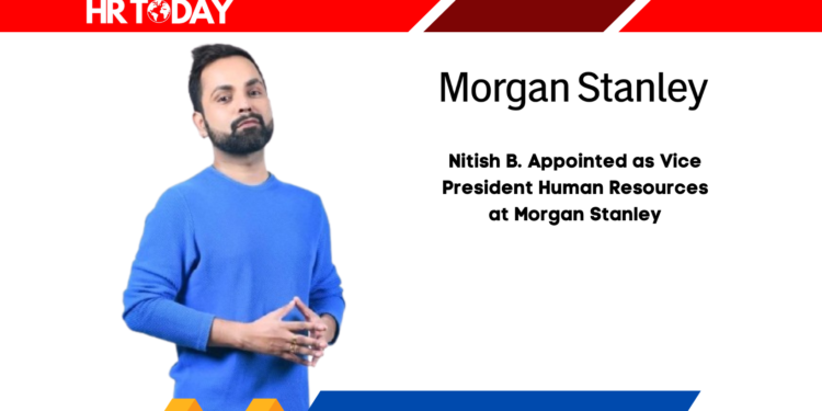 Nitish B. Appointed as Vice President Human Resources at Morgan Stanley