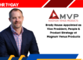 Brady House Appointed as Vice President, People & Product Strategy at Magnum Venus Products