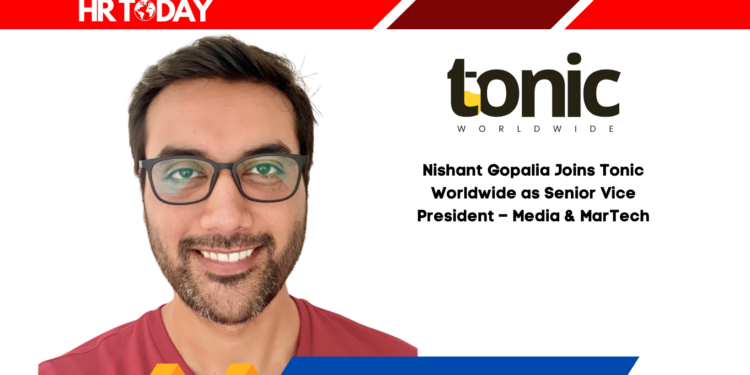Nishant Gopalia Joins Tonic Worldwide as Senior Vice President – Media & MarTech