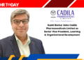 Sushil Barkur Joins Cadila Pharmaceuticals Limited as Senior Vice President, Learning & Organizational Development