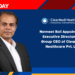 Navneet Bali Appointed as Executive Director and Group CEO of Clearmedi Healthcare Pvt. Ltd.