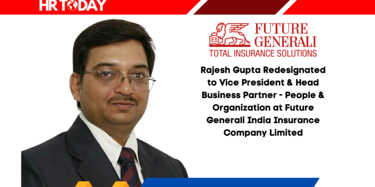 Rajesh Gupta Redesignated to Vice President & Head Business Partner - People & Organization at Future Generali India Insurance Company Limited