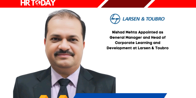 Nishad Mehta Appointed as General Manager and Head of Corporate Learning and Development at Larsen & Toubro