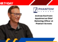 Andreas Kaufmann Appointed as Chief Marketing Officer at Phantom Screens