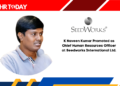 K Naveen Kumar Promoted as Chief Human Resources Officer at Seedworks International Ltd.