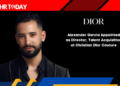 Alexander Garcia Appointed as Director, Talent Acquisition at Christian Dior Couture
