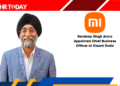 Sandeep Singh Arora Appointed Chief Business Officer at Xiaomi India