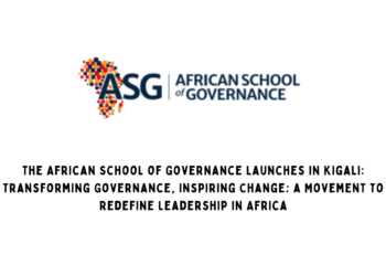 The African School of Governance Launches in Kigali: Transforming Governance, Inspiring Change; a Movement to Redefine Leadership in Africa