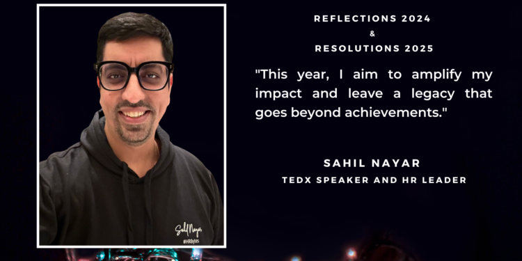 Embracing Vulnerability and Amplifying Impact: Sahil Nayar’s Reflections on 2024 and Resolutions for 2025