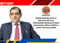 Manish Malik Elevated to Executive Director (Information Systems) & Chief Information Officer (CIO) at Indian Oil Corp Limited