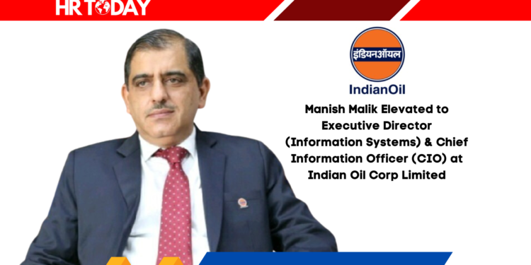 Manish Malik Elevated to Executive Director (Information Systems) & Chief Information Officer (CIO) at Indian Oil Corp Limited