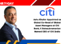 Ashu Khullar Appointed as Global Co-Head of Global Asset Managers at Citi Bank; K Balasubramanian Named CEO of Citi India