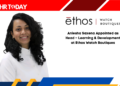 Aniesha Saxena Appointed as Head – Learning & Development at Ethos Watch Boutiques